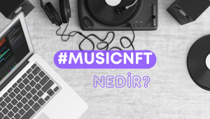 Çığır Açacak Yeni Akım: Nedir Bu Müzik NFT’leri?